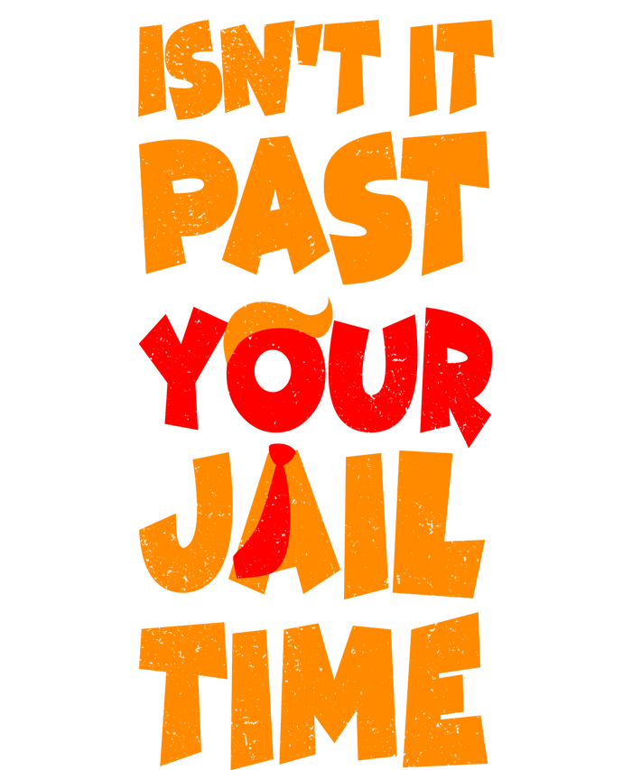 Isnt It Past Your Jail Time Anti Trump Women's T-Shirt