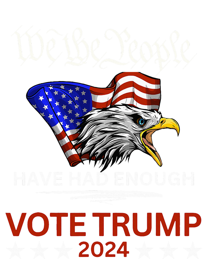 Pro Republican Vote Trump 2024 We The People Have Had Enough T-Shirt