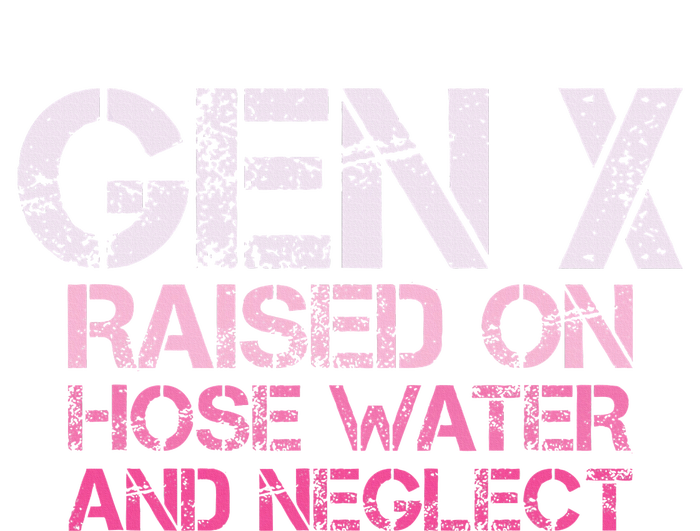 Gen X Raised On Hose Water And Neglect Humor Generation X T-Shirt