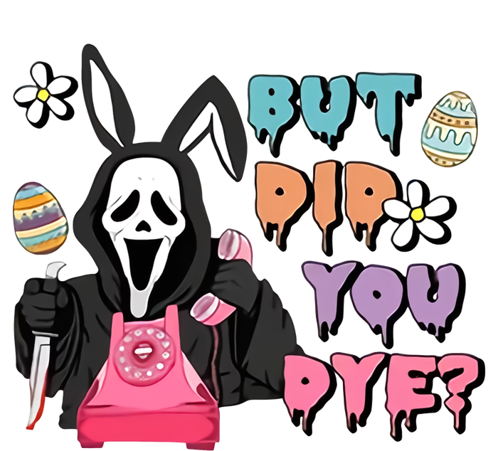 But Did You Dye Easter Day Horror T-Shirt