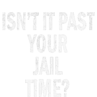 Isn’T It Past Your Jail Time Funny Button