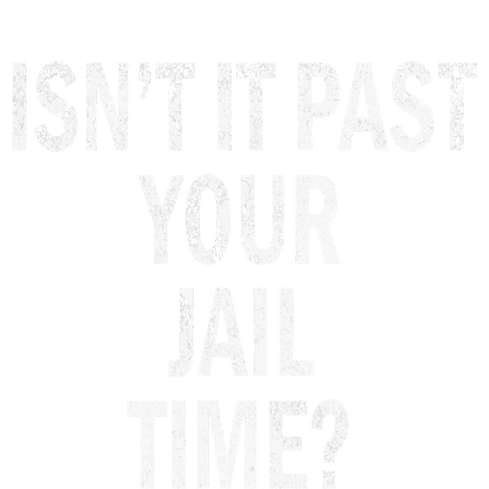 Isn’T It Past Your Jail Time Funny Button