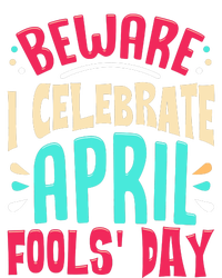 Beware I Celebrate April Fools Day Prankster Joke Funny T-Shirt