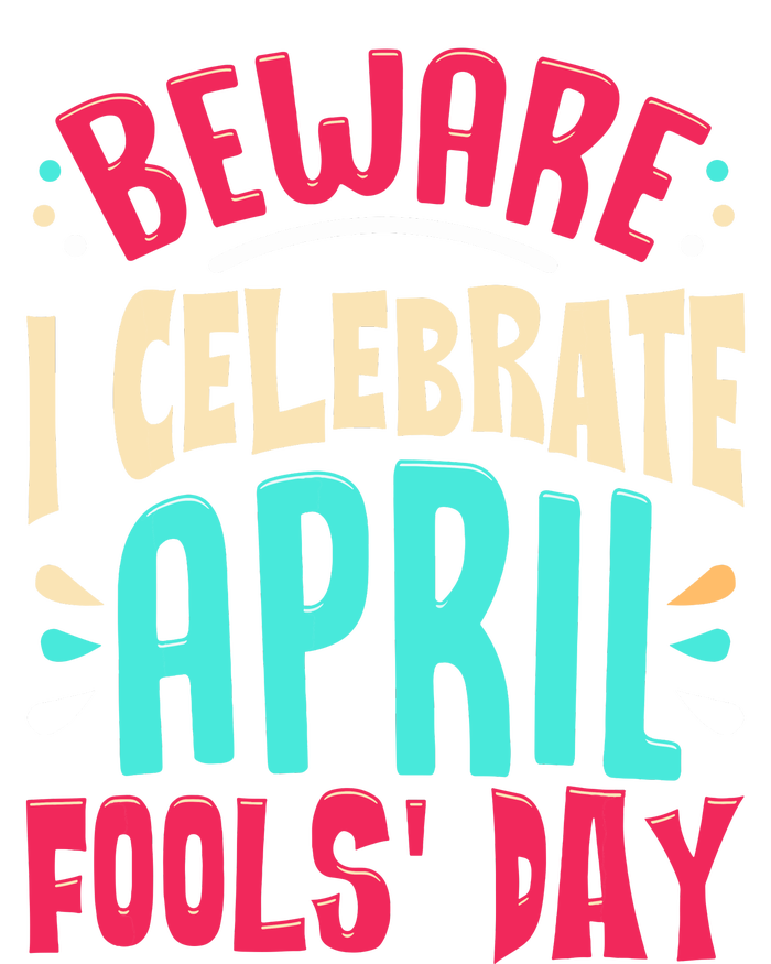 Beware I Celebrate April Fools Day Prankster Joke Funny T-Shirt