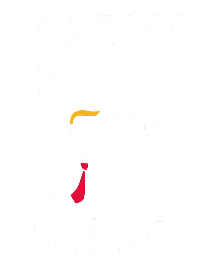 IsnT It Past Your Jail Time Premium Hoodie