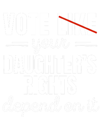 Vote Like Your DaughterS Rights Depend On It Button