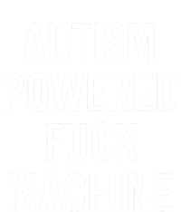 Autism Powered Fuck Machine Funny Quote Funny Gift T-Shirt