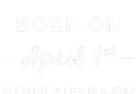 Born On April 1st My Life Is A Joke April Fools Day Birthday T-Shirt