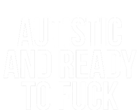 Autistic And Ready To F U C K Gift T-Shirt