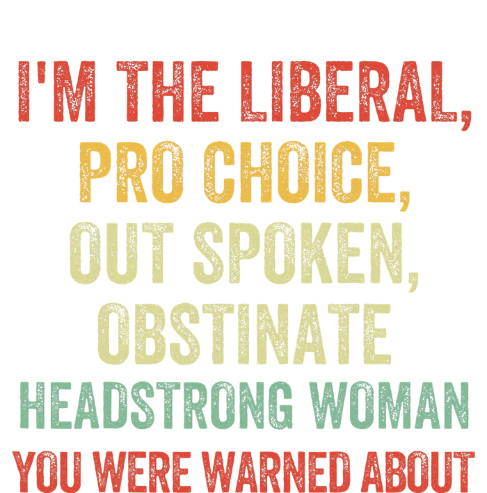 Im The Liberal P.R.O Choice Outspoken Obstinate Headstrong T-Shirt