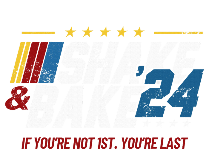 Shake And Bake 24 If YouRe Not 1st YouRe Last T-Shirt