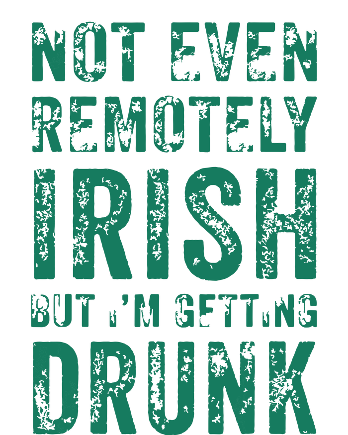 Not Even Remotely Irish But Im Getting Drunk Patricks Day T-Shirt