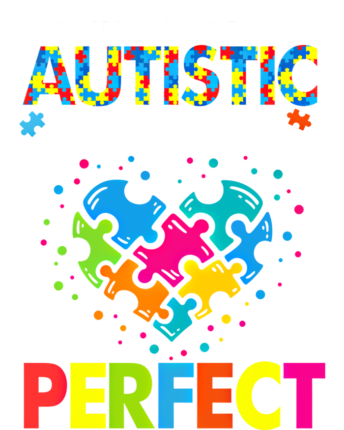 Society Says Autistic God Says IM Perfect Autism Heart Gift T-Shirt