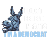 I DonT Believe In Facts IM A Democrat T-Shirt