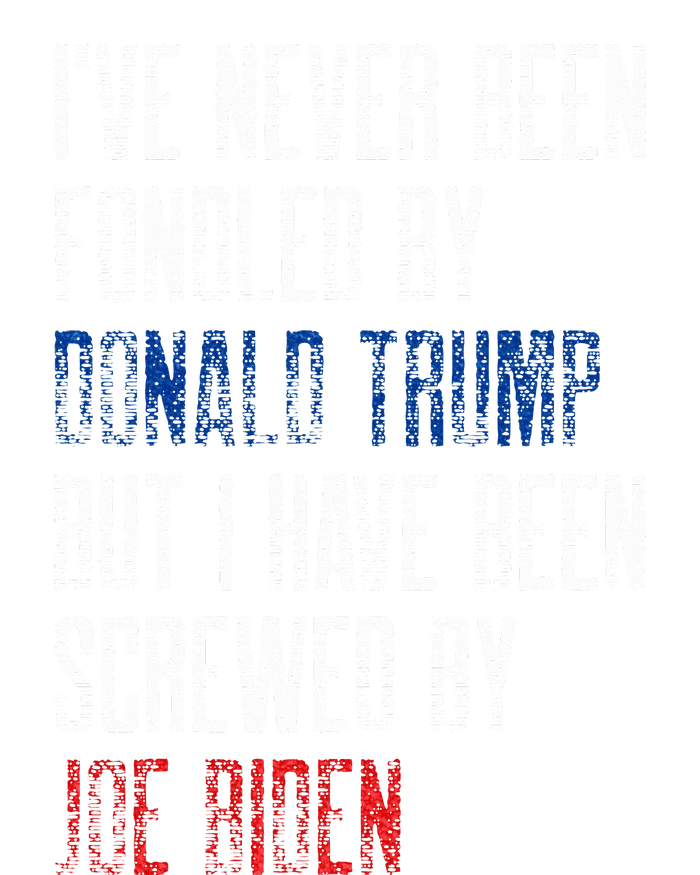 I’Ve Never Been Fondled By Donald Trump But Screwed By Biden T-Shirt