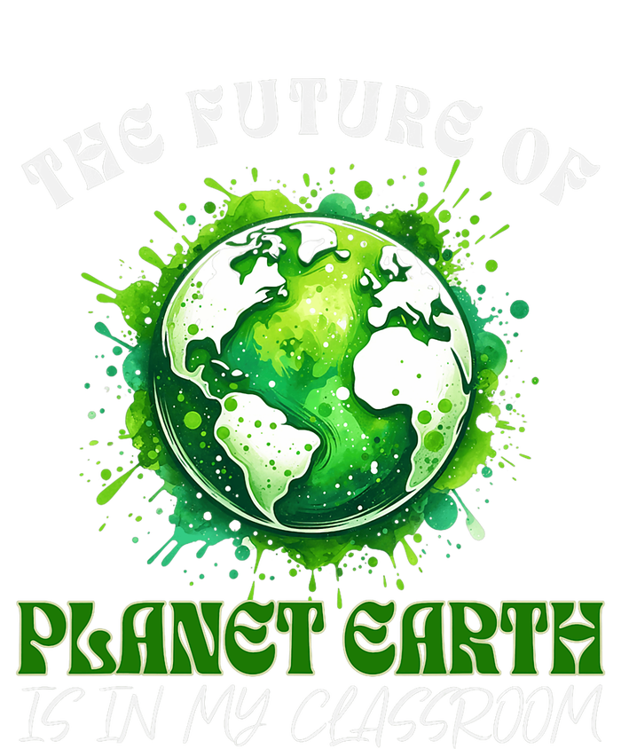 The Future Of Planet Earth Is In My Classroom 2024 Earth Day T-Shirt