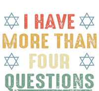 I Have More Than Four Questions Funny Passover Seder T-Shirt