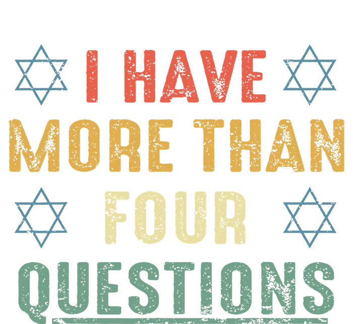 I Have More Than Four Questions Funny Passover Seder T-Shirt