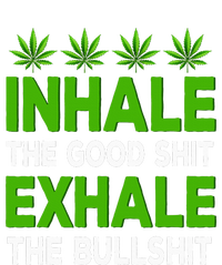 Inhale The Good Shit Exhale Bullshit Cannabis Weed Marijuana T-Shirt