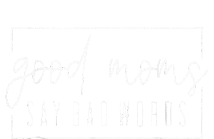 Good Moms Say Bad Words Perfect For MotherS Day Kids Long Sleeve Shirt