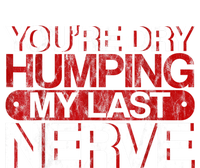 Youre Dry Humping My Last Nerve Toddler T-Shirt