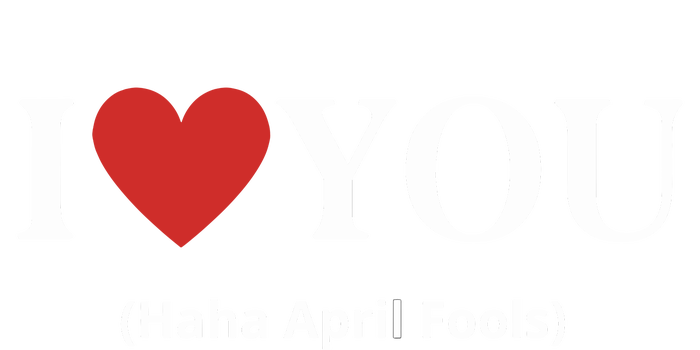 I Love You Haha April Fools 2024 Costume Funny April Fools T-Shirt