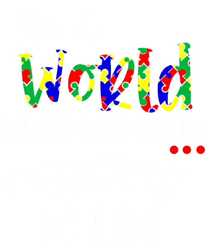 In A World Where You Can Be Anything Be Kind Autism Awareness T-Shirt