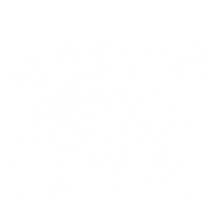 Funny Autism Autistic And Ready To Fuck Autistic People Funny Gift T-Shirt