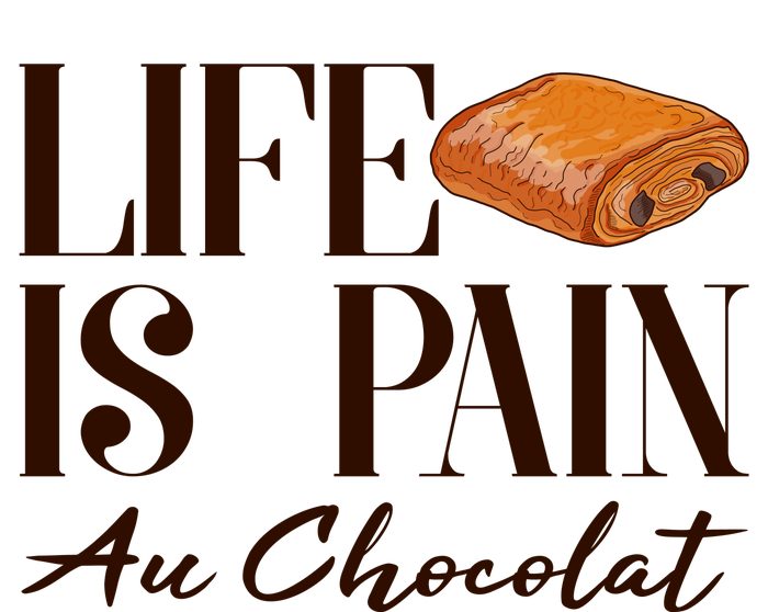 Life Is Pain Au Chocolat T-Shirt