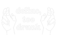 Define Too Drunk. Define Too Drunk Ladies Long Sleeve Shirt