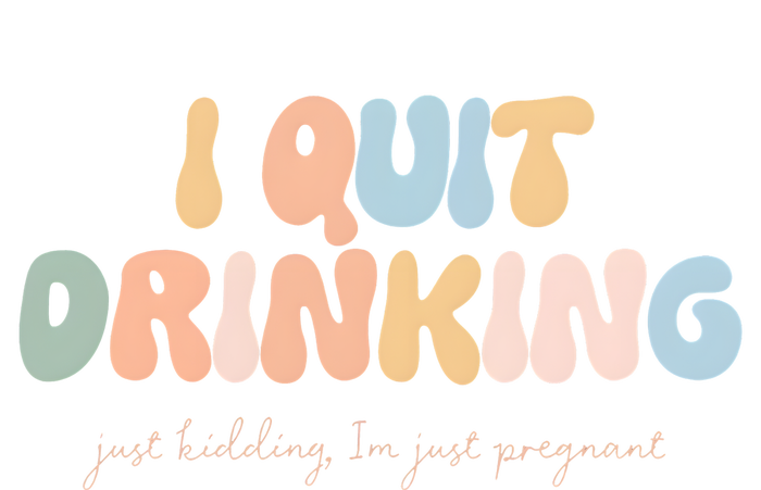 I Quit Drinking Just Kidding IM Just Pregnant Magnet