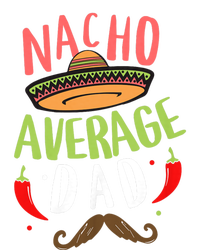 Nacho Average Dad Mexican Daddy Cinco De Mayo Father Fiesta Flexfit Unipanel Trucker Cap