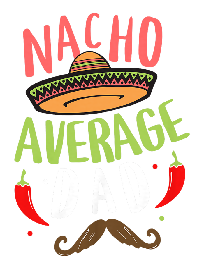 Nacho Average Dad Mexican Daddy Cinco De Mayo Father Fiesta Flexfit Unipanel Trucker Cap