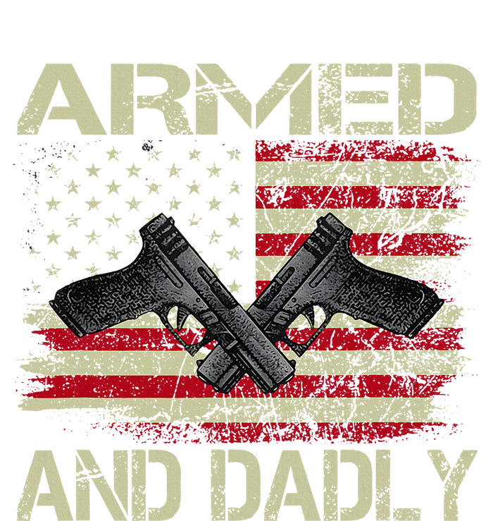 Armed And Dadly Funny Deadly Father Day T-Shirt