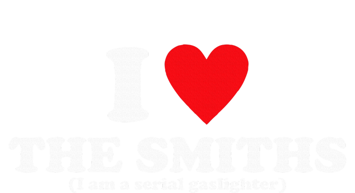 Love The Smiths (I Am A Serial Gaslighter) T-Shirt