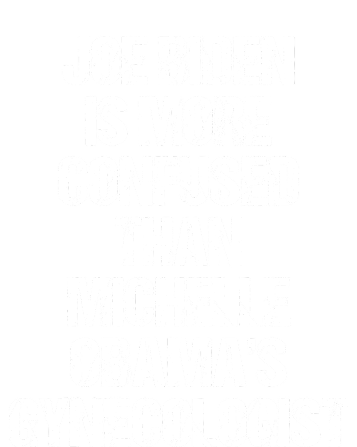 Joe Biden Is More Confused Than Michelle Obamas Gynecologist Adult ChromaSoft Performance T-Shirt