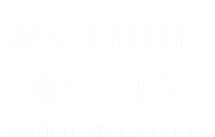 70% Of People Are Stupid IM With Obviously The Other 40% Dry Zone Grid Polo