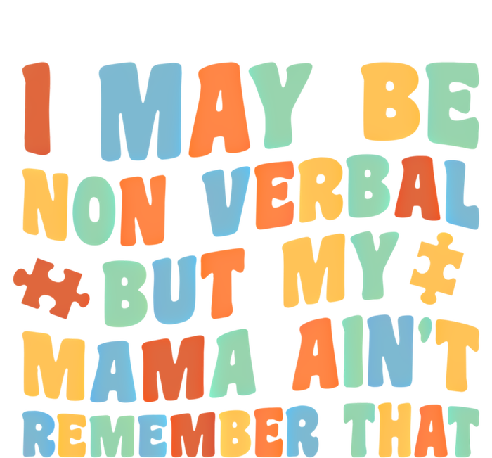 I May Be Non Verbal But My Mama AinT Autism Awareness Gift T-Shirt