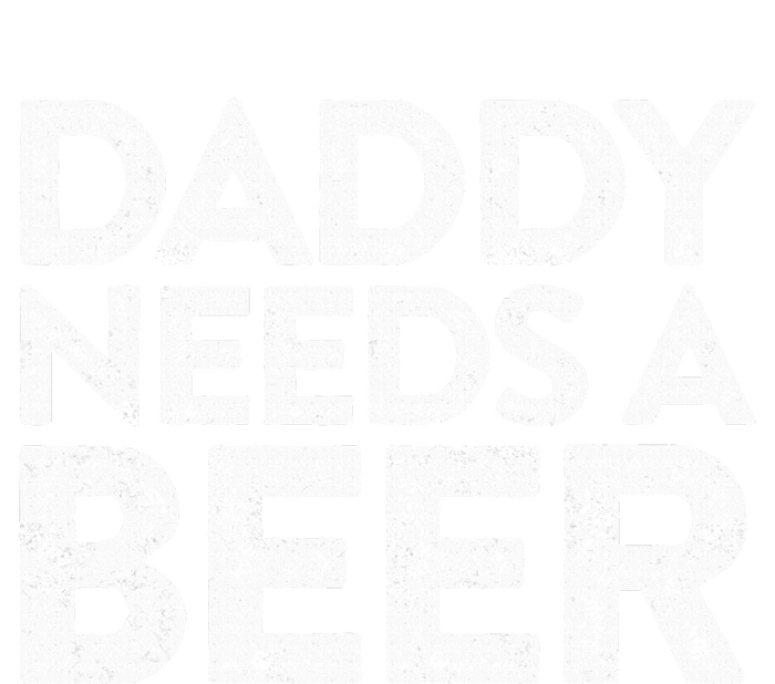 Daddy Needs A Beer FatherS Day T-Shirt