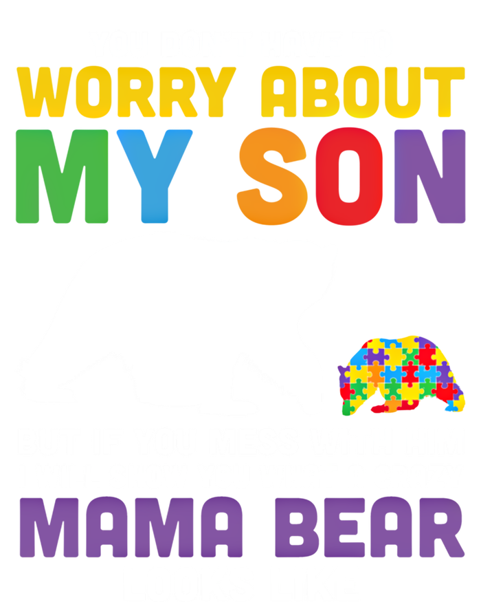 You DonT Have To Worry About My Son Autism Mama Bear Gift V-Neck T-Shirt