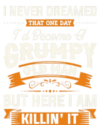 I Never Dreamed That ID Become A Grumpy Old Man Grandpa T-Shirt