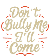 DonT Bully Me ILl Come Funny Sarcastic Memes Sarcasm T-Shirt