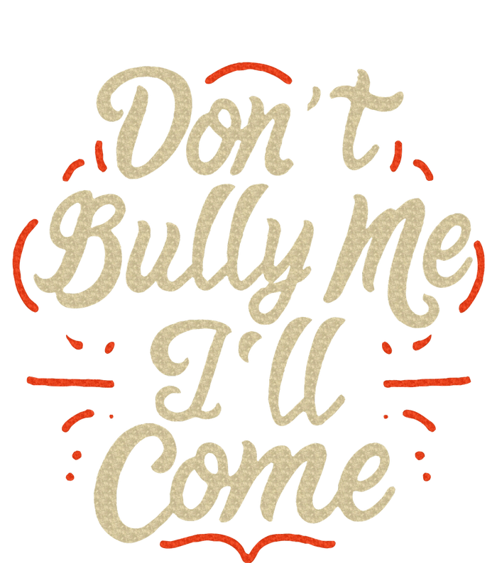 DonT Bully Me ILl Come Funny Sarcastic Memes Sarcasm T-Shirt