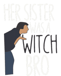 Her Sister Was A Witch Bro Funny Sister Warning Womens California Wash Sweatshirt