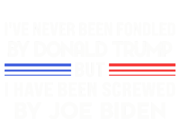 IVe Never Been Fondled By Donald Trump But Screwed By Biden T-Shirt