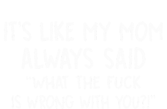 Its Like My Mom Always What The Fck Is Wrong With You Toddler Sweatshirt