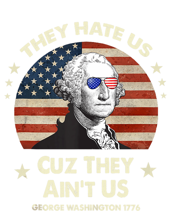 They Hate Us Cuz They Aint Us George Washington 4th Of July T-Shirt