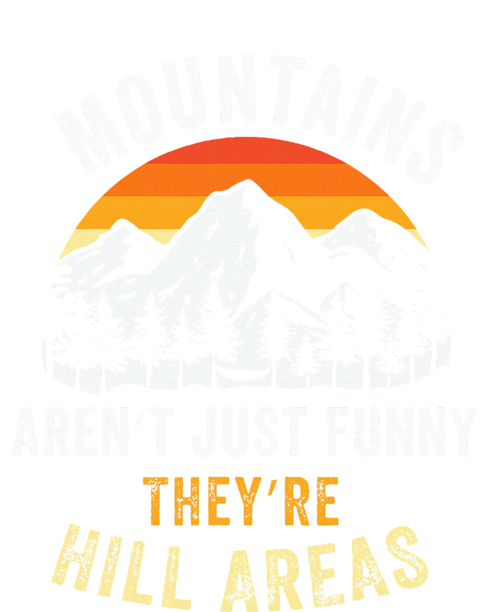 Mountains ArenT Funny TheyRe Hill Areas T-Shirt