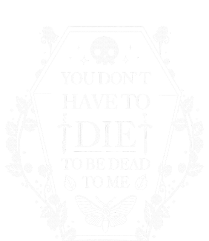 You DonT Have To Die To Be Dead T-Shirt