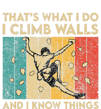 I Climb Walls And I Know Things Funny Rock Climbing Boulder T-Shirt